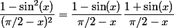 \dfrac{1-\sin^2(x)}{(\pi/2-x)^2} = \dfrac{1-\sin(x)}{\pi/2-x} \dfrac{1+\sin(x)}{\pi/2-x}